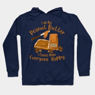 Funny Saying I am Not Peanut Butter Can’t Make Everyone Happy Hoodie